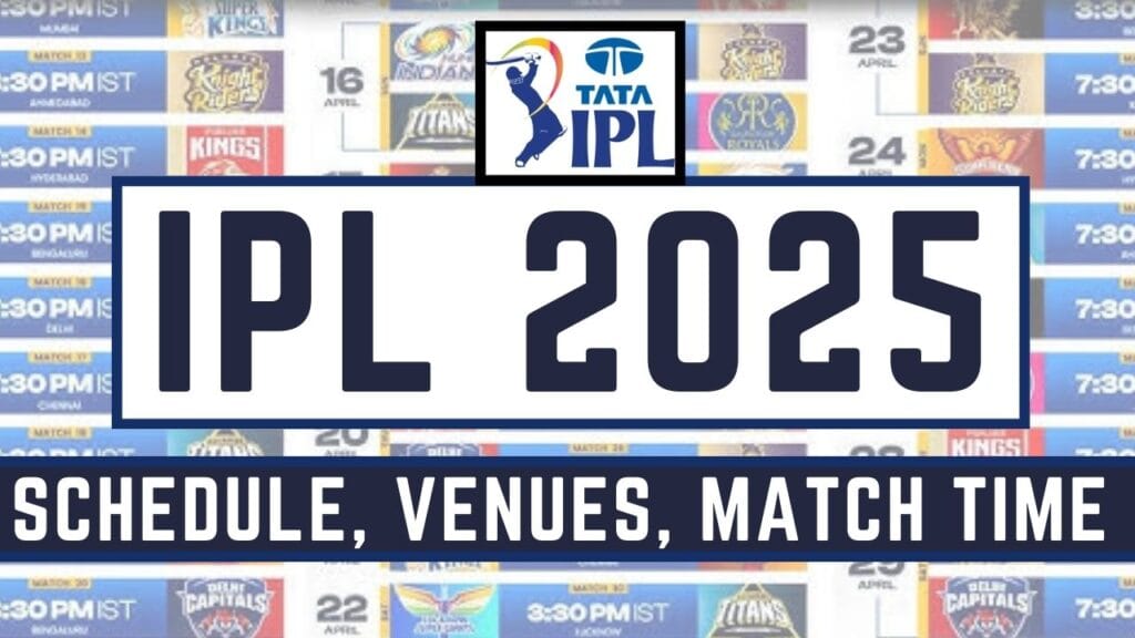 IPL 2025 Schedule Start Date, Venues, Match Timings, Teams Who Will Play?